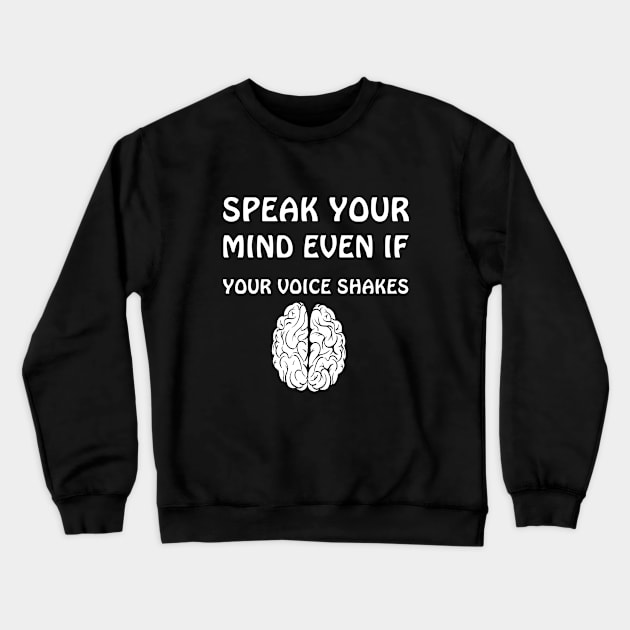 SPEAK YOUR  MIND EVEN IF  YOUR VOICE SHAKES Crewneck Sweatshirt by lmohib